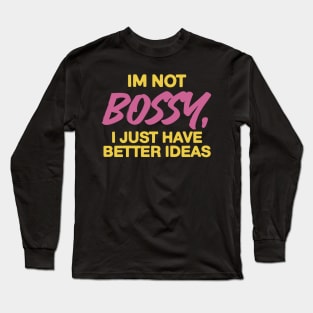 " Im Not Bossy" Funny Long Sleeve T-Shirt